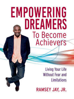 cover image of Empowering Dreamers to Become Achievers: Living Your Life Without Fear and Limitations